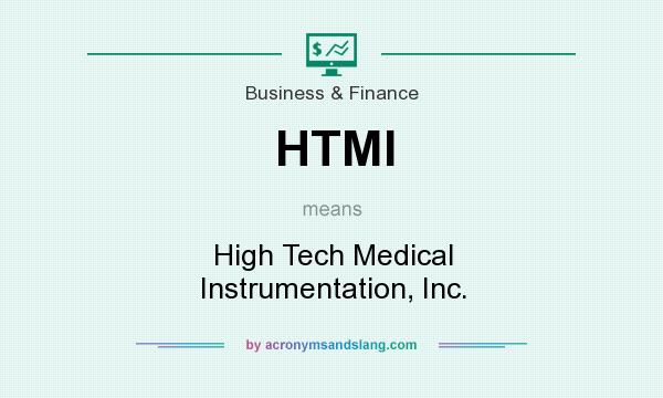 What does HTMI mean? It stands for High Tech Medical Instrumentation, Inc.