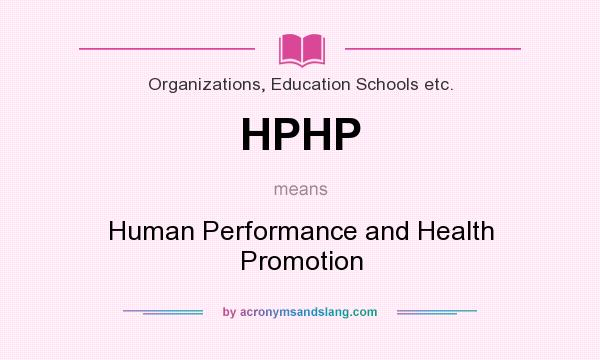 What does HPHP mean? It stands for Human Performance and Health Promotion