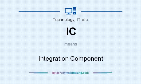 What does IC mean? It stands for Integration Component