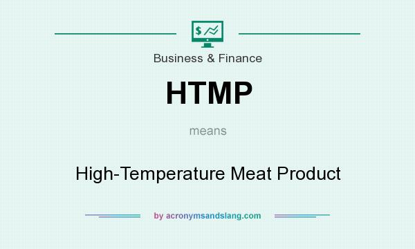 What does HTMP mean? It stands for High-Temperature Meat Product