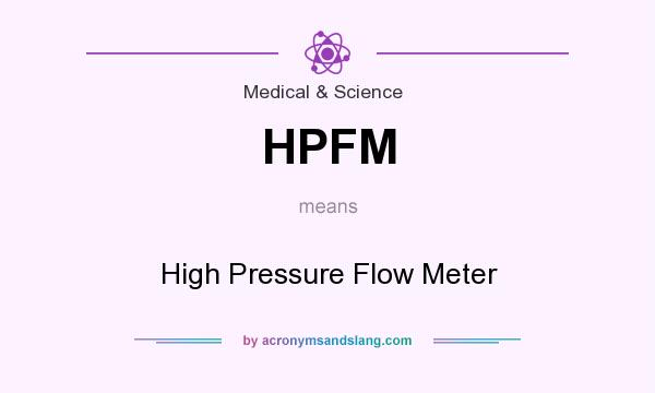 What does HPFM mean? It stands for High Pressure Flow Meter