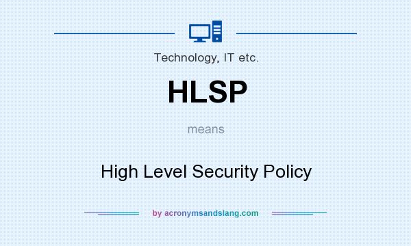 What does HLSP mean? It stands for High Level Security Policy