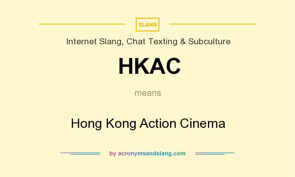 What does HKAC mean? It stands for Hong Kong Action Cinema