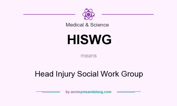 What does HISWG mean? It stands for Head Injury Social Work Group
