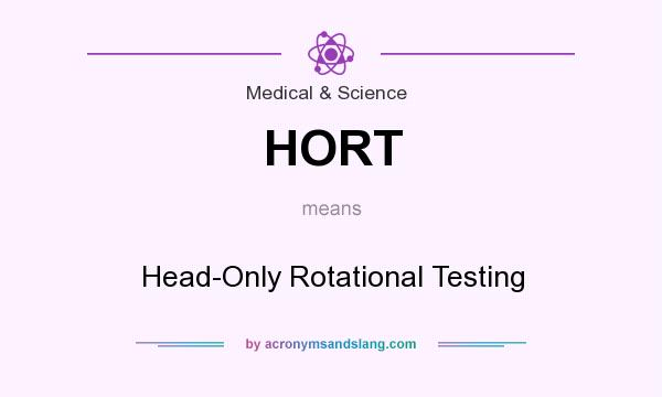 What does HORT mean? It stands for Head-Only Rotational Testing