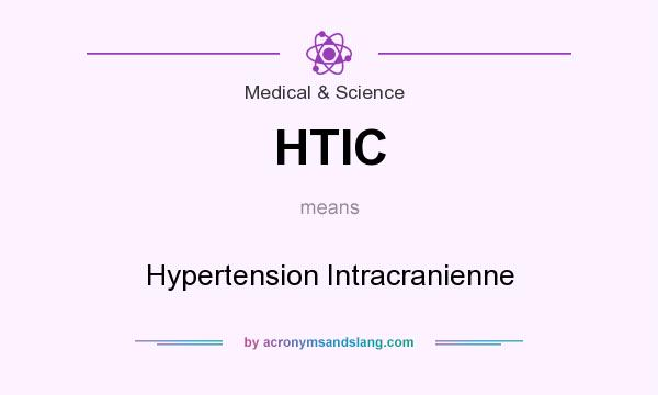 What does HTIC mean? It stands for Hypertension Intracranienne