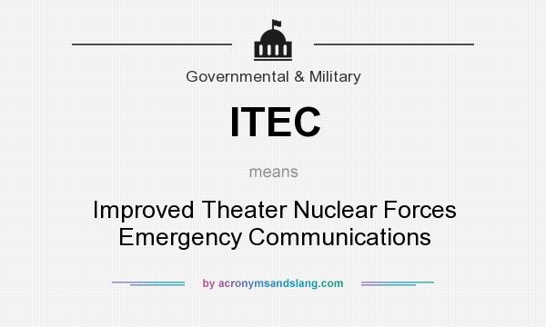 What does ITEC mean? It stands for Improved Theater Nuclear Forces Emergency Communications