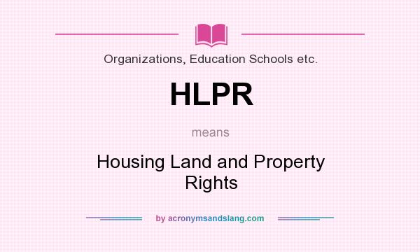 What does HLPR mean? It stands for Housing Land and Property Rights
