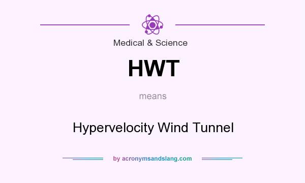 What does HWT mean? It stands for Hypervelocity Wind Tunnel