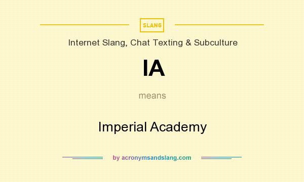 What does IA mean? It stands for Imperial Academy