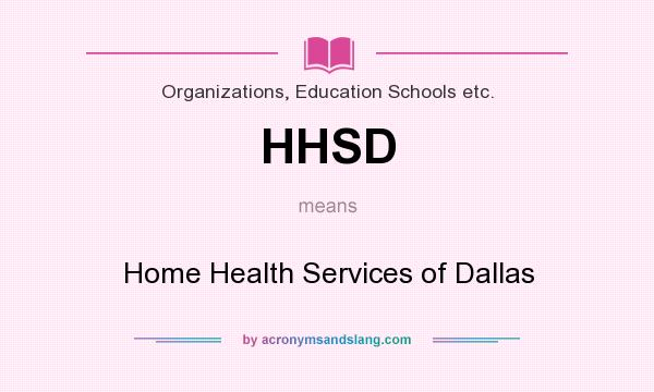 What does HHSD mean? It stands for Home Health Services of Dallas