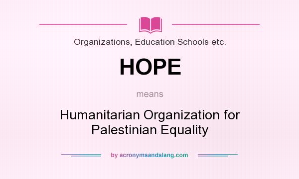 What does HOPE mean? It stands for Humanitarian Organization for Palestinian Equality