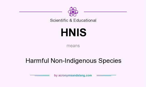 What does HNIS mean? It stands for Harmful Non-Indigenous Species