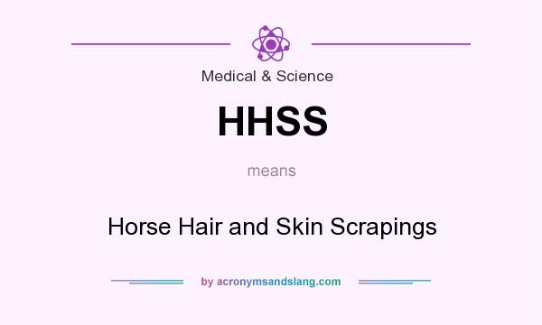 What does HHSS mean? It stands for Horse Hair and Skin Scrapings