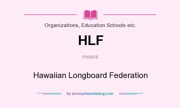 What does HLF mean? It stands for Hawaiian Longboard Federation