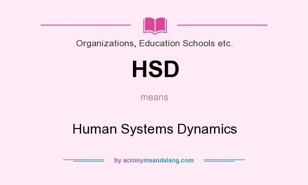 What does HSD mean? It stands for Human Systems Dynamics