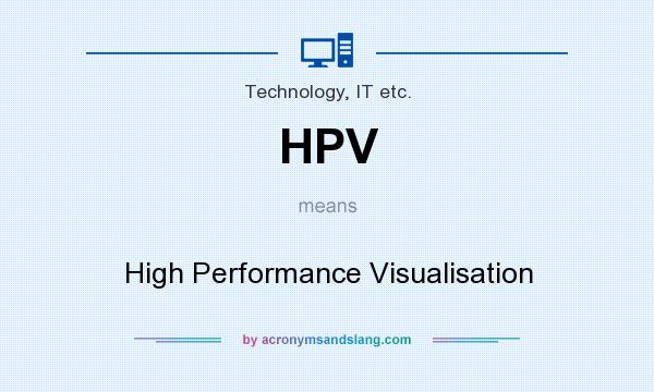 What does HPV mean? It stands for High Performance Visualisation