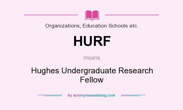 What does HURF mean? It stands for Hughes Undergraduate Research Fellow