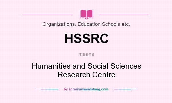 What does HSSRC mean? It stands for Humanities and Social Sciences Research Centre