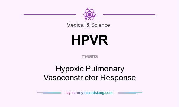 What does HPVR mean? It stands for Hypoxic Pulmonary Vasoconstrictor Response