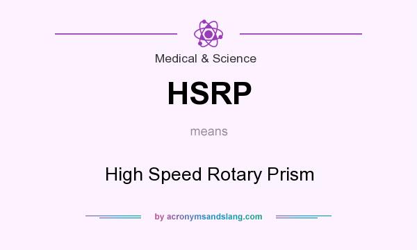 What does HSRP mean? It stands for High Speed Rotary Prism