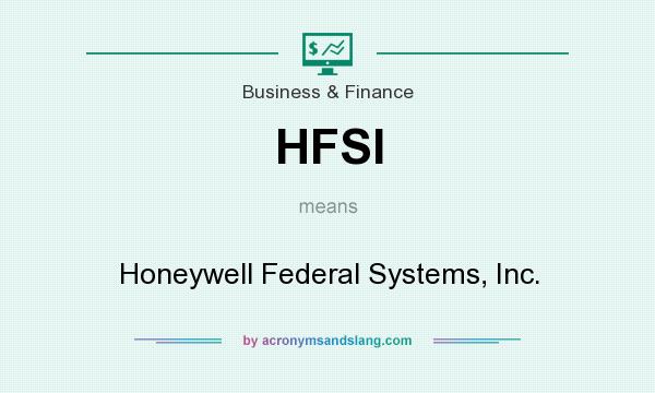 What does HFSI mean? It stands for Honeywell Federal Systems, Inc.