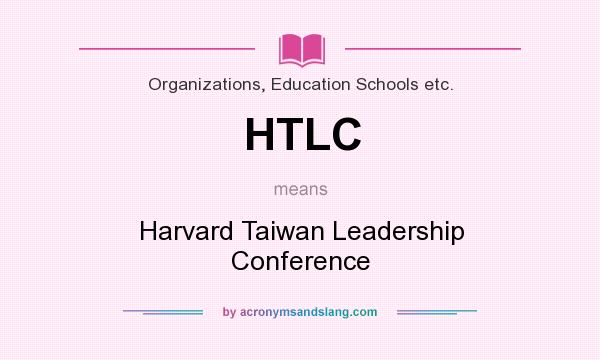 What does HTLC mean? It stands for Harvard Taiwan Leadership Conference