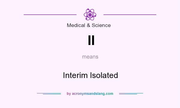 What does II mean? It stands for Interim Isolated