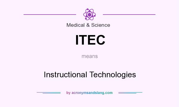 What does ITEC mean? It stands for Instructional Technologies