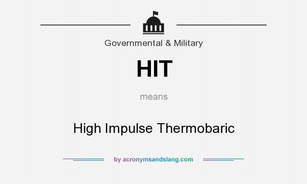 What does HIT mean? It stands for High Impulse Thermobaric