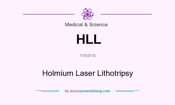 What does HLL mean? It stands for Holmium Laser Lithotripsy