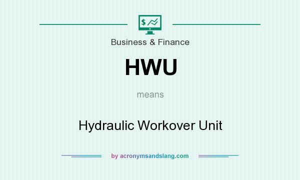 What does HWU mean? It stands for Hydraulic Workover Unit