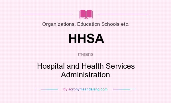 What does HHSA mean? It stands for Hospital and Health Services Administration