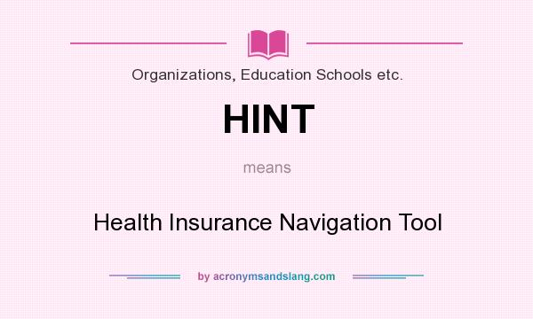 What does HINT mean? It stands for Health Insurance Navigation Tool