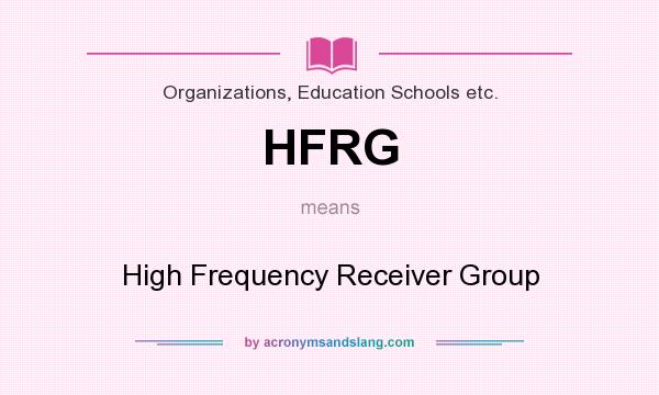 What does HFRG mean? It stands for High Frequency Receiver Group