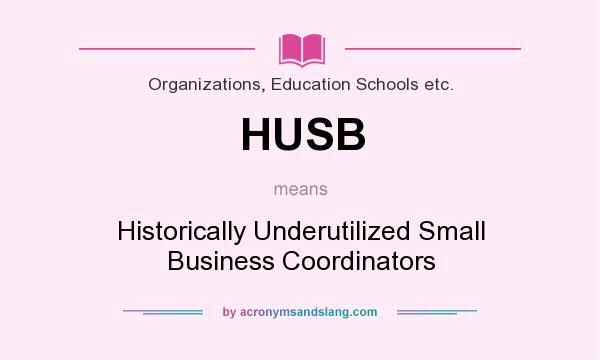 What does HUSB mean? It stands for Historically Underutilized Small Business Coordinators