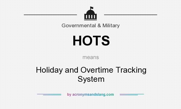 What does HOTS mean? It stands for Holiday and Overtime Tracking System