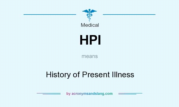 What does HPI mean? It stands for History of Present Illness
