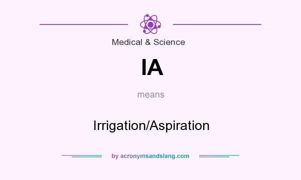 What does IA mean? It stands for Irrigation/Aspiration