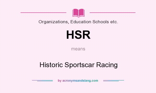 What does HSR mean? It stands for Historic Sportscar Racing