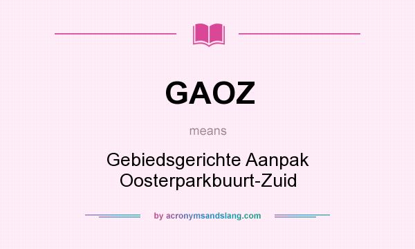 What does GAOZ mean? It stands for Gebiedsgerichte Aanpak Oosterparkbuurt-Zuid