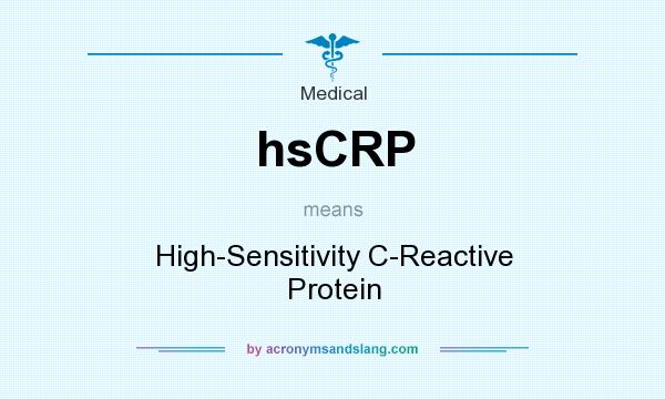 What does hsCRP mean? It stands for High-Sensitivity C-Reactive Protein