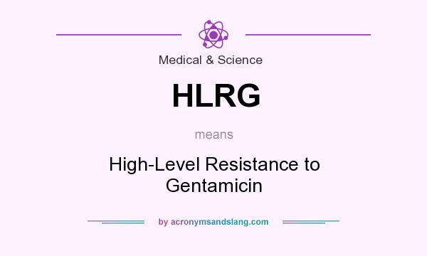 What does HLRG mean? It stands for High-Level Resistance to Gentamicin