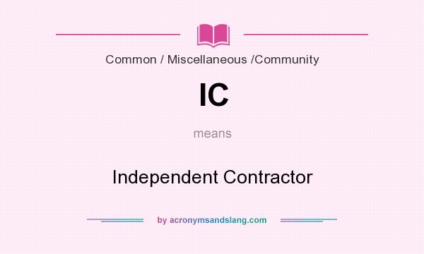 What does IC mean? It stands for Independent Contractor