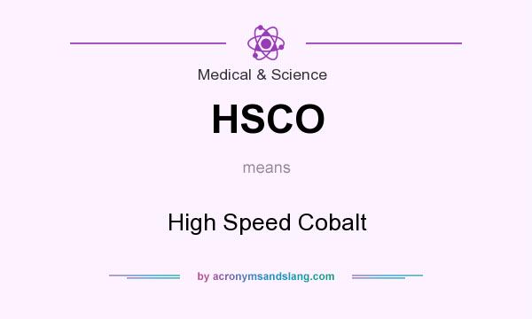 What does HSCO mean? It stands for High Speed Cobalt
