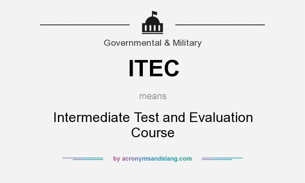 What does ITEC mean? It stands for Intermediate Test and Evaluation Course