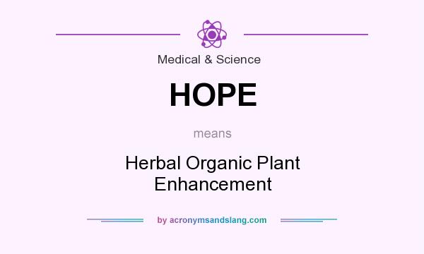 What does HOPE mean? It stands for Herbal Organic Plant Enhancement