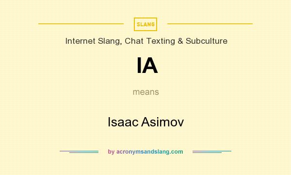 What does IA mean? It stands for Isaac Asimov