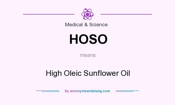What does HOSO mean? It stands for High Oleic Sunflower Oil
