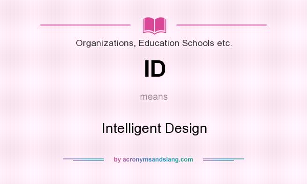 What does ID mean? It stands for Intelligent Design